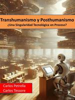 Transhumanismo y Posthumanismo ¿Una Singularidad Tecnológica en Proceso?