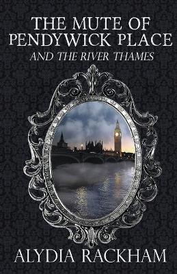 The Mute of Pendywick Place and the River Thames - Alydia Rackham - cover