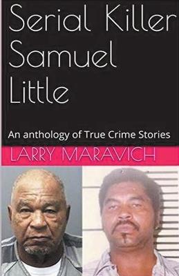 Serial Killer Samuel Little An Anthology of True Crime Series - Larry Maravich - cover