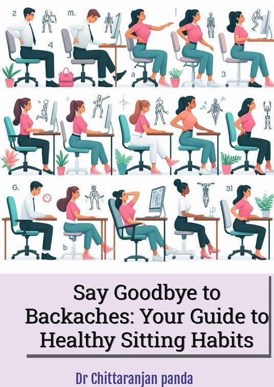 Say Goodbye to Backaches: Your Guide to Healthy Sitting Habits - Dr Chittaranjan Panda - ebook