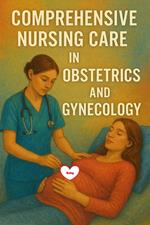 Comprehensive Nursing Care in Obstetrics and Gynecology