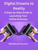 Digital Dreams to Reality: A Step-by-Step Guide to Launching Your Online Business