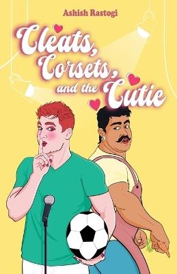 Cleats, Corsets, and the Cutie - Ashish Rastogi - cover
