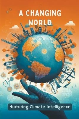 A Changing World: Nurturing Climate Intelligence - Collier Deborah Maria - cover