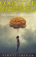 Cognitive Neuroscience & Neuropsychology - The Comprehensive Guide