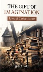 The Gift of Imagination: Tales of Curious Minds
