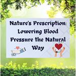 Nature's Prescription: Lowering Blood Pressure the Natural Way