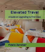Elevated Travel: A Guide on Upgrading to First Class