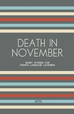 Death In November: Short Stories for French Language Learners - Artici Bilingual Books - cover