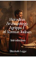 Herodian Agrippa I Archaeology: Introduction