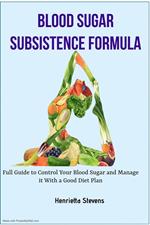 Blood Sugar Subsistence Formula: Full Guide to Control Your Blood Sugar