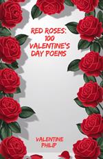 Red Roses: 100 Valentine’s Day Poems