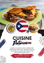 Cuisine Portoricaine: Apprenez à Préparer Recettes Traditionnelles Authentiques, des Entrées, des Plats Principaux, des Soupes, des Sauces, des Boissons, des Desserts et bien plus Encore