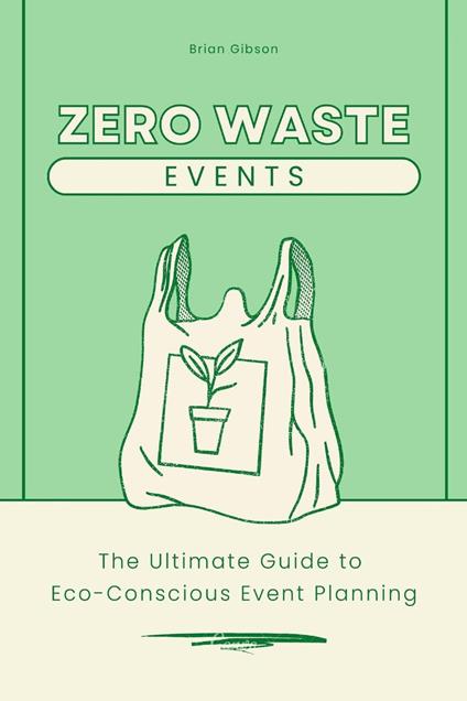 Zero-Waste Events The Ultimate Guide to Eco-Conscious Event Planning