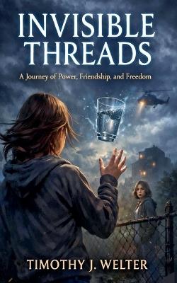 Invisible Threads - Timothy J Welter - cover