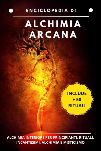 Enciclopedia di Alquimia Arcana: Alchimia interiore per principianti, rituali, incantesimi, alchimia e misticismo - Esencia Esotérica - ebook