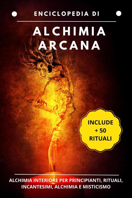 Enciclopedia di Alquimia Arcana: Alchimia interiore per principianti, rituali, incantesimi, alchimia e misticismo - Esencia Esotérica - ebook