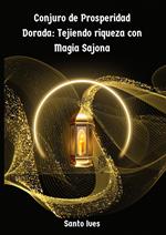 Conjuro de Prosperidad Dorada: Tejiendo riqueza con Magia Sajona