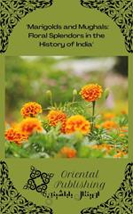 Marigolds and Mughals: Floral Splendors in the History of India