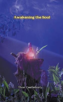 Awakening the Soul - Thor Castlebury - cover