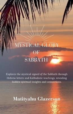 The Mystical Glory of Sabbath - Matityahu Glazerson - cover