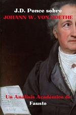 J.D. Ponce sobre Johann W. Von Goethe: Un Análisis Académico de Fausto