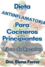 Dieta Antiinflamatoria Para Cocineros Principiantes Libro de Recetas