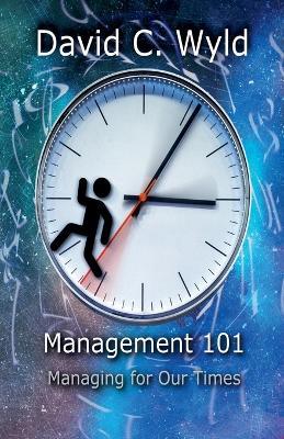 Management 101: Managing for Our Times - David C Wyld - cover