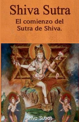 Shiva Sutra: El comienzo del Sutra de Shiva. - Shiva Sutras - cover