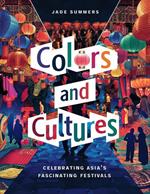 Colors and Cultures: Celebrating Asia's Fascinating Festivals