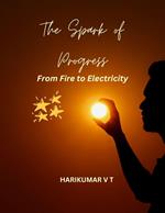The Spark of Progress: From Fire to Electricity