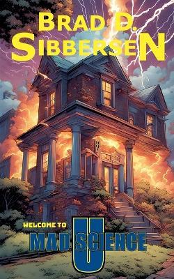 Welcome to Mad Science U - Brad D Sibbersen - cover