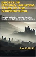 Ghosts of Ireland: Haunting Tales of the Supernatural