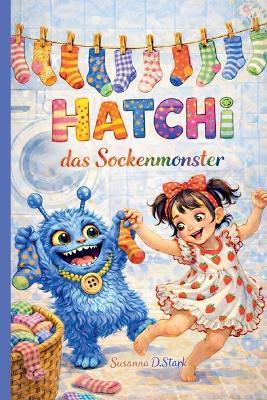 Hatchi, das Sockenmonster - Susanna D Stark - cover