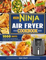 The Delicious Ninja Air Fryer Cookbook: 1000 Days of Quick, Savory and Nutritious Recipes for Your Family and Friends.