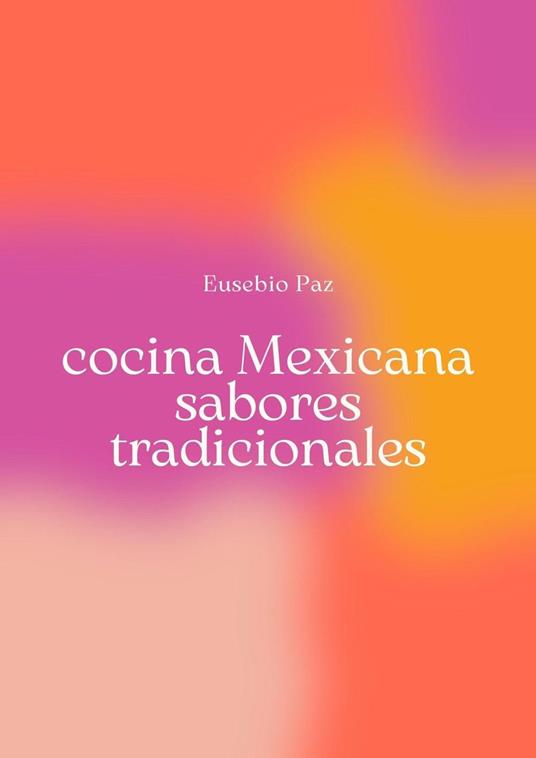 cocina Mexicana, sabores tradicionales - Eusebio Paz - ebook