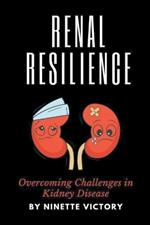 Renal Resilience: Overcoming Challenges in Kidney Disease