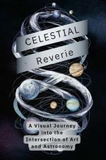 Celestial Reverie: A Visual Journey into the Intersection of Art and Astronomy