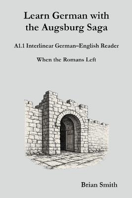 Learn German with the Augsburg Saga - A1.1 Interlinear German-English Reader - Brian Smith - cover