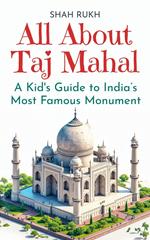 All About Taj Mahal: A Kid's Guide to India’s Most Famous Monument