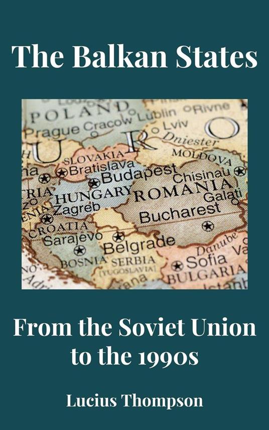 The Balkan States: From the Soviet Union to the 1990s - Lucius Thompson - ebook