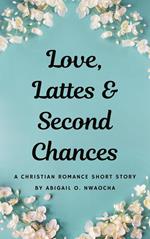 Love, Lattes, and Second Chances - A Sweet Christian Romance Short Story