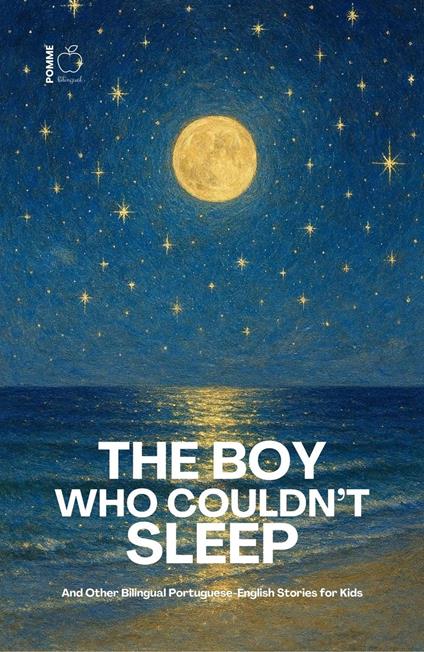 The Boy Who Couldn’t Sleep: And Other Bilingual Portuguese-English Stories for Kids