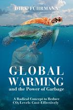 Global Warming and the Power of Garbage - A Radical Concept for Cost-Effective CO2 Reduction