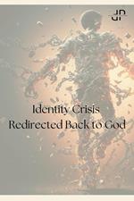 Identity Crisis - Redirected back to God