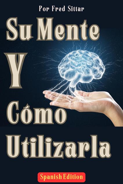 Su Mente y Cómo Utilizarla