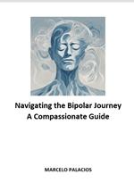 Navigating the Bipolar Journey: A Compassionate Guide