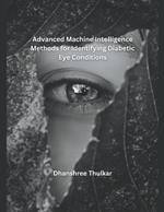 Advanced Machine Intelligence Methods for Identifying Diabetic Eye Conditions