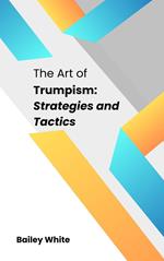 The Art of Trumpism: Strategies and Tactics