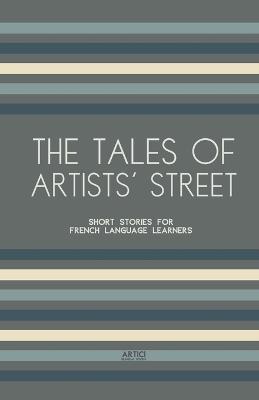 The Tales of Artists' Street: Short Stories for French Language Learners - Artici Bilingual Books - cover
